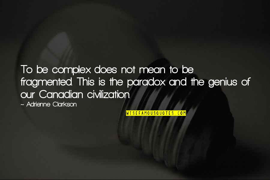 Vytvorit Zivotopis Quotes By Adrienne Clarkson: To be complex does not mean to be Vytvorit Zivotopis Quotes By Adrienne Clarkson: To be complex does not mean to be