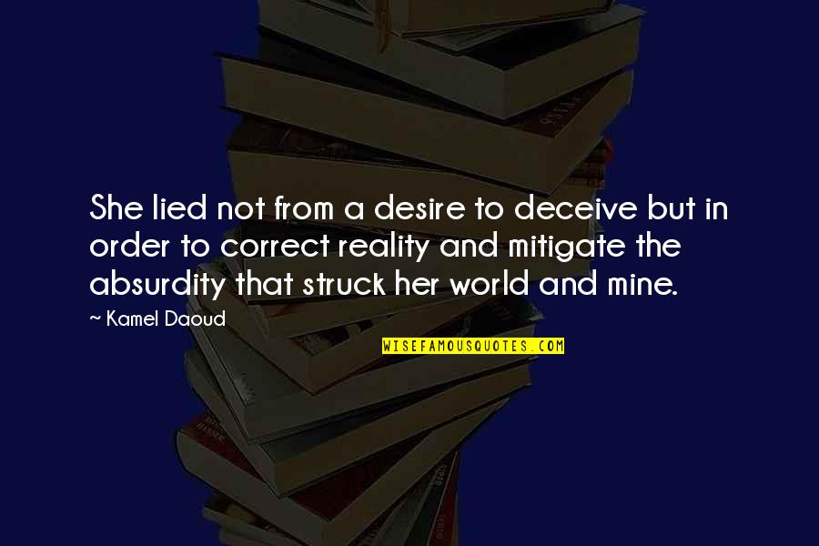 Vz Historical Quotes By Kamel Daoud: She lied not from a desire to deceive
