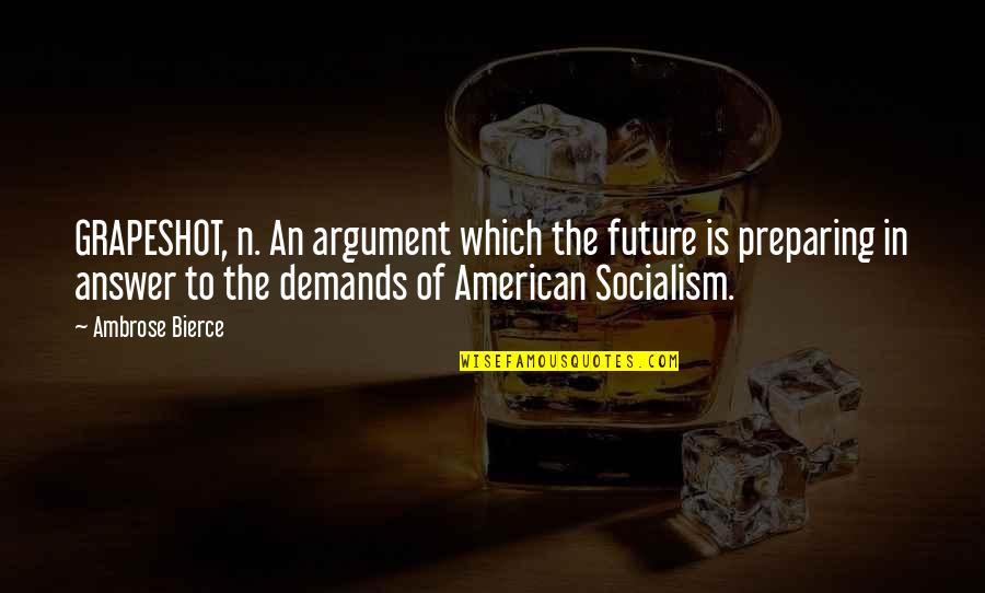 Vzhledem K Quotes By Ambrose Bierce: GRAPESHOT, n. An argument which the future is Vzhledem K Quotes By Ambrose Bierce: GRAPESHOT, n. An argument which the future is