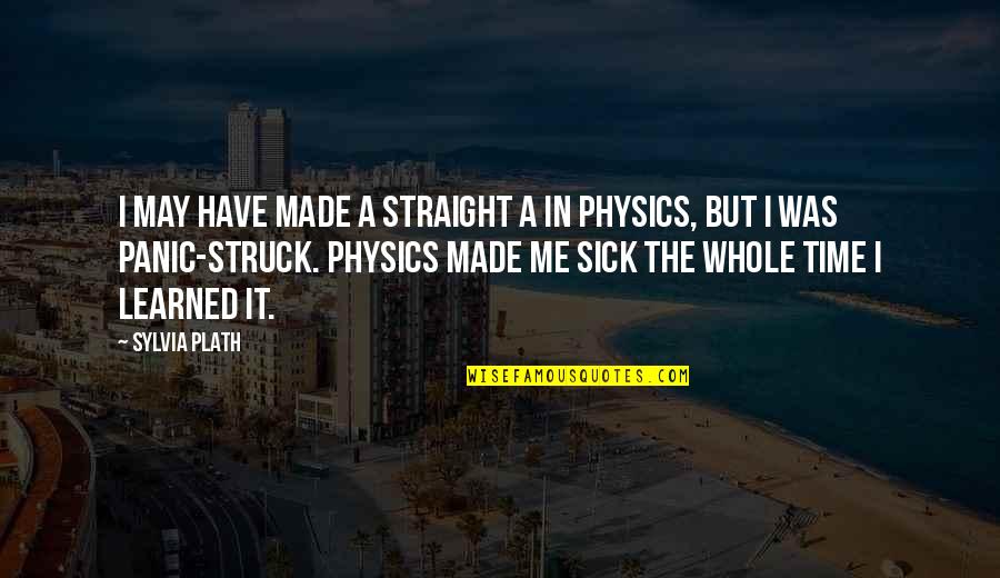 Vzhledem K Quotes By Sylvia Plath: I may have made a straight A in Vzhledem K Quotes By Sylvia Plath: I may have made a straight A in