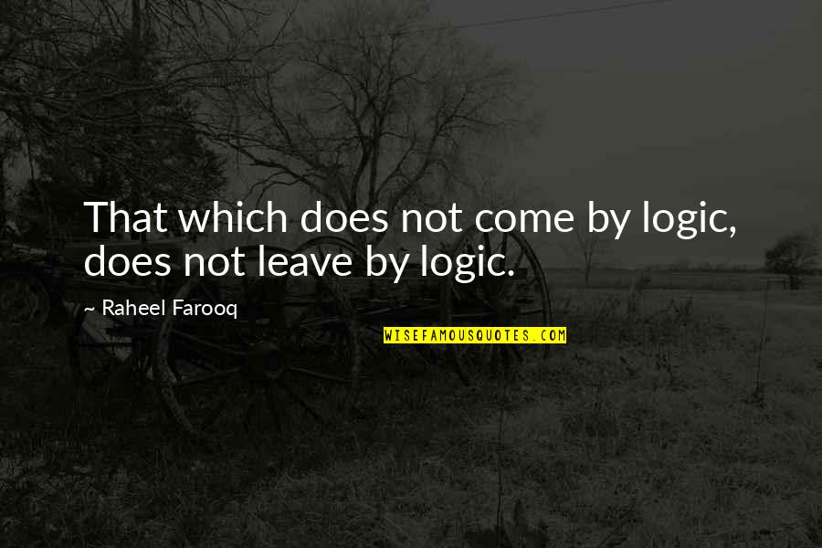 Vzinternet Quotes By Raheel Farooq: That which does not come by logic, does