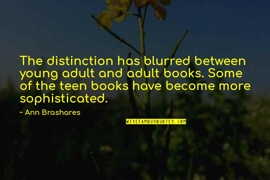 Vzpomeli Quotes By Ann Brashares: The distinction has blurred between young adult and Vzpomeli Quotes By Ann Brashares: The distinction has blurred between young adult and