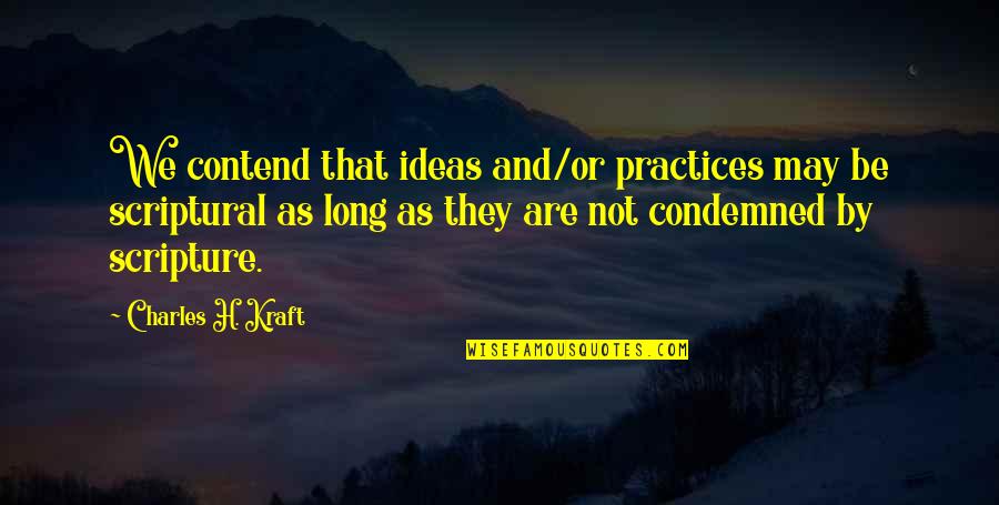 Vzpomen Quotes By Charles H. Kraft: We contend that ideas and/or practices may be Vzpomen Quotes By Charles H. Kraft: We contend that ideas and/or practices may be