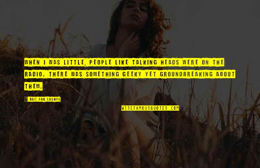 Vzpomenout Quotes By Bat For Lashes: When I was little, people like Talking Heads Vzpomenout Quotes By Bat For Lashes: When I was little, people like Talking Heads