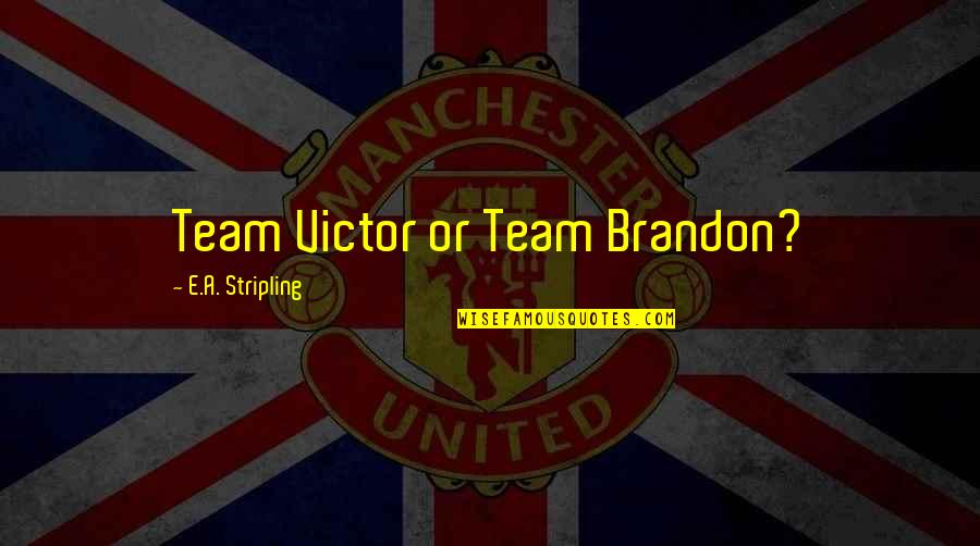 Vzpomenout Quotes By E.A. Stripling: Team Victor or Team Brandon? Vzpomenout Quotes By E.A. Stripling: Team Victor or Team Brandon?