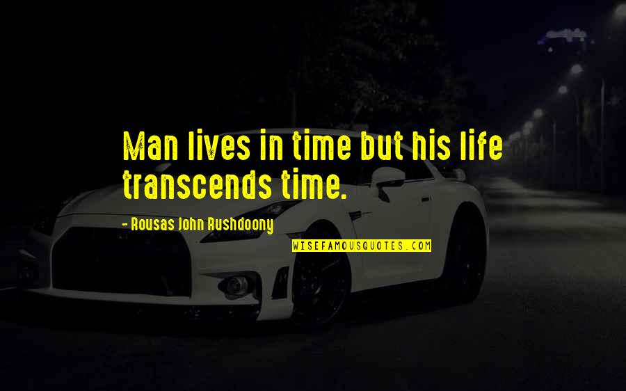 Vzprint Quotes By Rousas John Rushdoony: Man lives in time but his life transcends Vzprint Quotes By Rousas John Rushdoony: Man lives in time but his life transcends