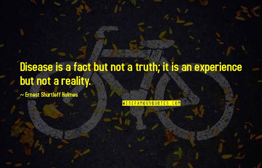 Vzroki Impotence Quotes By Ernest Shurtleff Holmes: Disease is a fact but not a truth;