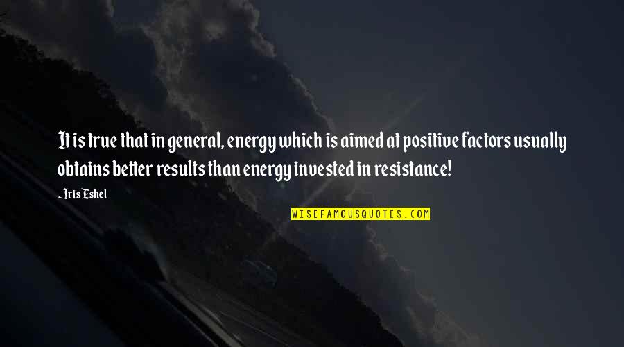 Vztahy A M Ty Quotes By Iris Eshel: It is true that in general, energy which Vztahy A M Ty Quotes By Iris Eshel: It is true that in general, energy which