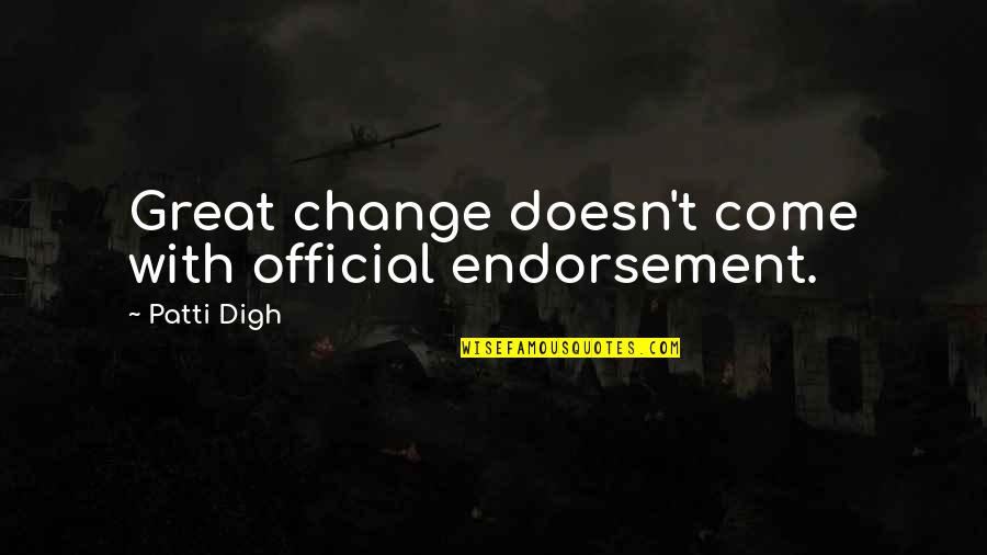 Vztahy A M Ty Quotes By Patti Digh: Great change doesn't come with official endorsement. Vztahy A M Ty Quotes By Patti Digh: Great change doesn't come with official endorsement.