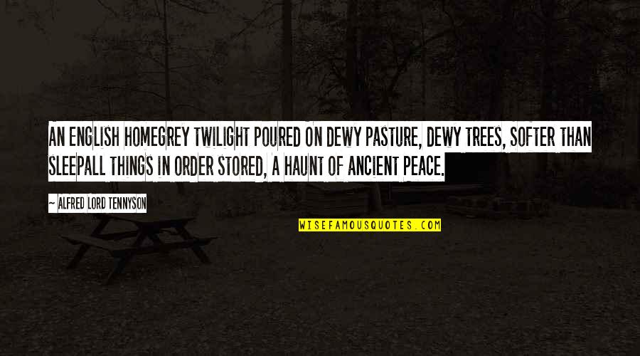 Vztahy Jsou Quotes By Alfred Lord Tennyson: An English homegrey twilight poured On dewy pasture, Vztahy Jsou Quotes By Alfred Lord Tennyson: An English homegrey twilight poured On dewy pasture,