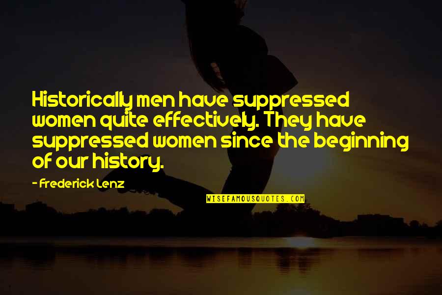 Vztahy Jsou Quotes By Frederick Lenz: Historically men have suppressed women quite effectively. They Vztahy Jsou Quotes By Frederick Lenz: Historically men have suppressed women quite effectively. They