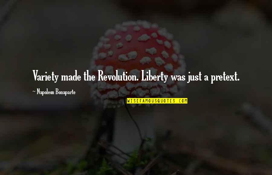 Vzw Quote Quotes By Napoleon Bonaparte: Variety made the Revolution. Liberty was just a