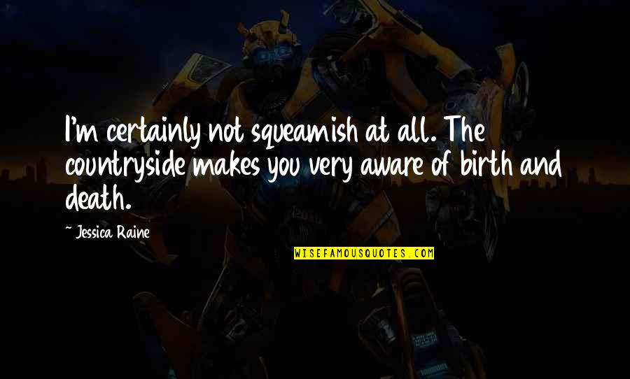 Vzw Quotes By Jessica Raine: I'm certainly not squeamish at all. The countryside Vzw Quotes By Jessica Raine: I'm certainly not squeamish at all. The countryside