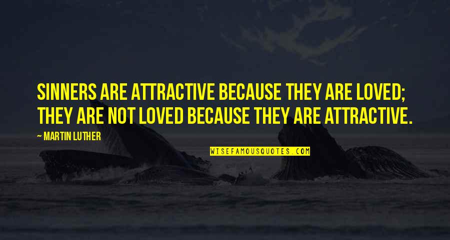 Vzw Quotes By Martin Luther: Sinners are attractive because they are loved; they Vzw Quotes By Martin Luther: Sinners are attractive because they are loved; they