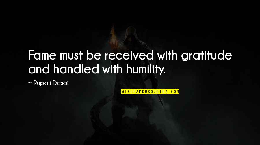 Vzw Quotes By Rupali Desai: Fame must be received with gratitude and handled