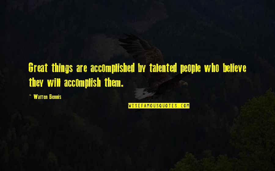 W Bennis Quotes By Warren Bennis: Great things are accomplished by talented people who W Bennis Quotes By Warren Bennis: Great things are accomplished by talented people who
