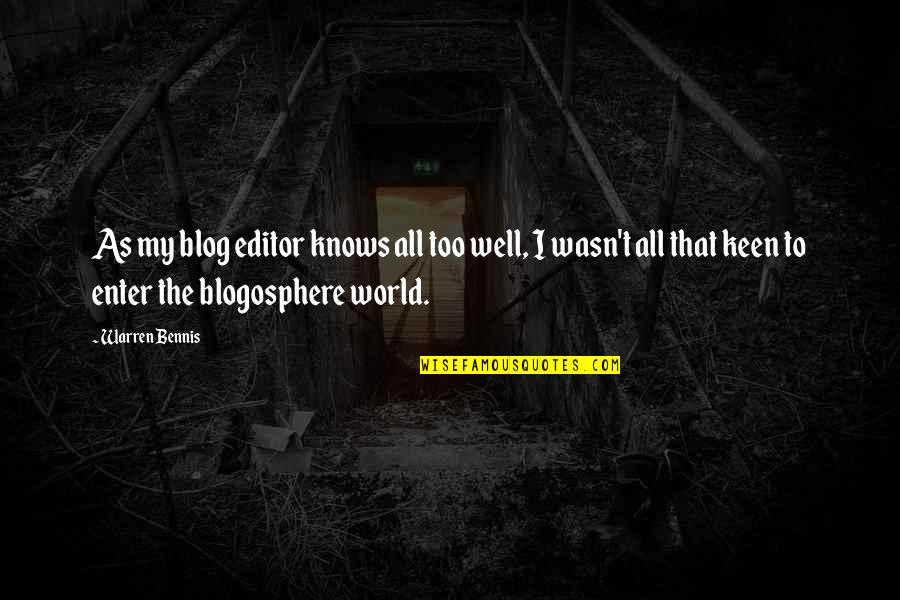W Bennis Quotes By Warren Bennis: As my blog editor knows all too well, W Bennis Quotes By Warren Bennis: As my blog editor knows all too well,