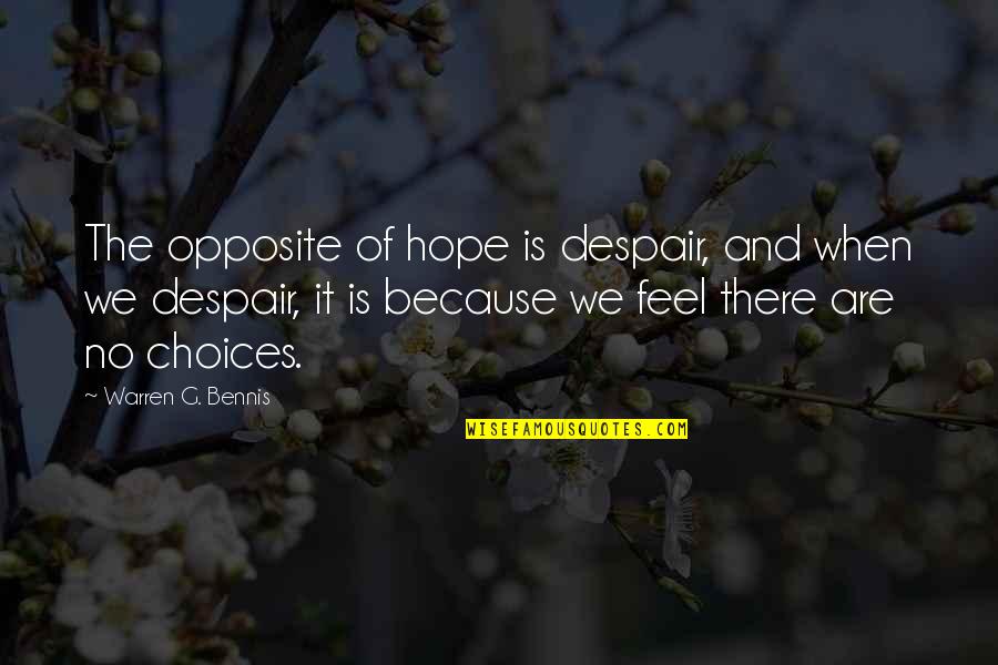 W Bennis Quotes By Warren G. Bennis: The opposite of hope is despair, and when