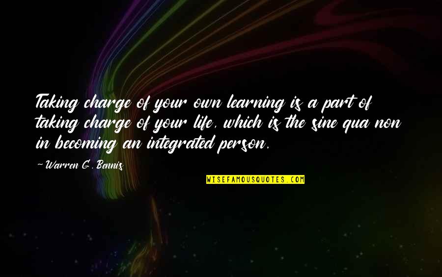 W Bennis Quotes By Warren G. Bennis: Taking charge of your own learning is a