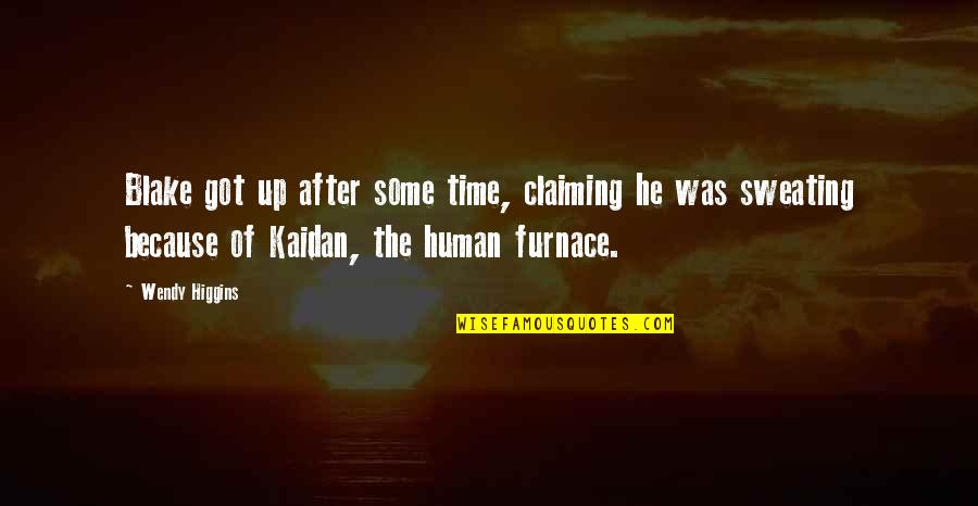 W Blake Quotes By Wendy Higgins: Blake got up after some time, claiming he W Blake Quotes By Wendy Higgins: Blake got up after some time, claiming he