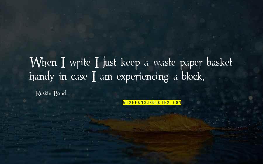 W.c. Handy Quotes By Ruskin Bond: When I write I just keep a waste