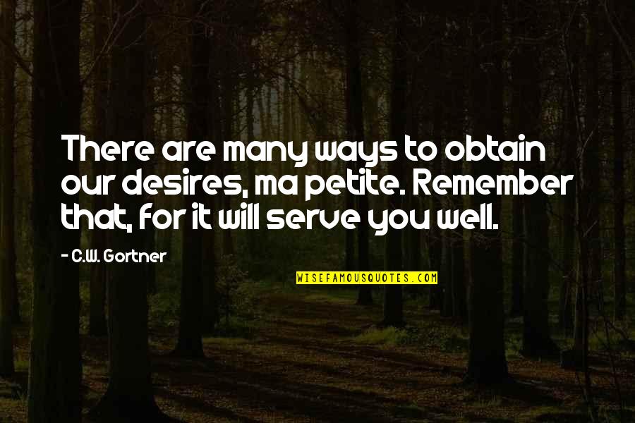 W.c. Quotes By C.W. Gortner: There are many ways to obtain our desires,