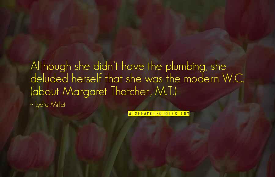 W.c. Quotes By Lydia Millet: Although she didn't have the plumbing, she deluded