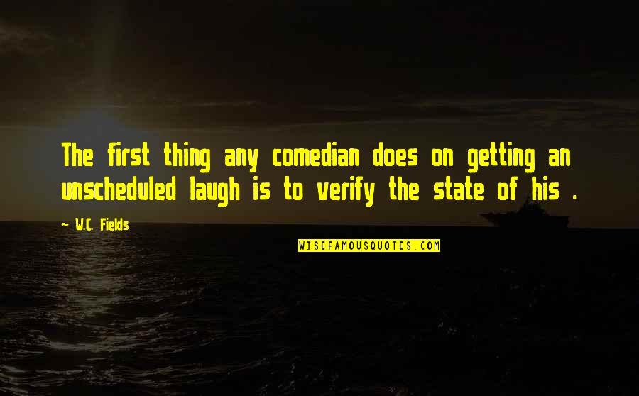 W.c. Quotes By W.C. Fields: The first thing any comedian does on getting