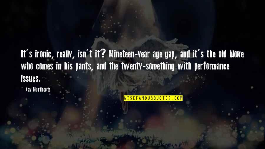 W. Cleon Skousen Quotes By Jay Northcote: It's ironic, really, isn't it? Nineteen-year age gap,