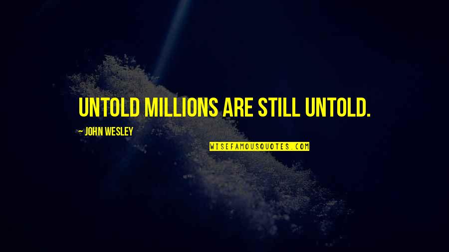 W. Cleon Skousen Quotes By John Wesley: Untold millions are still untold.