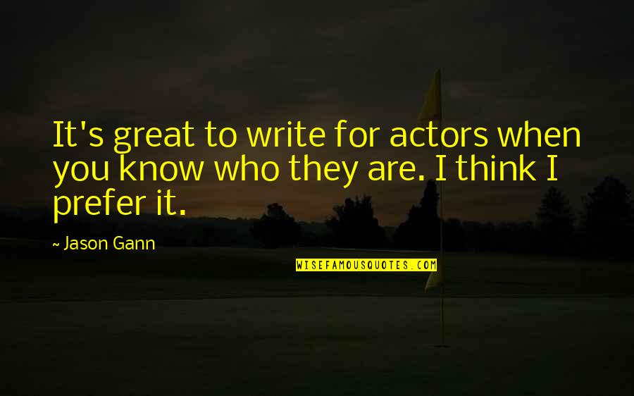 W D Gann Quotes By Jason Gann: It's great to write for actors when you