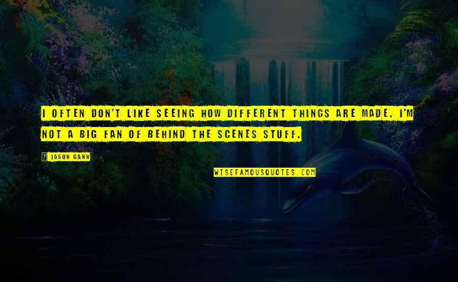 W D Gann Quotes By Jason Gann: I often don't like seeing how different things