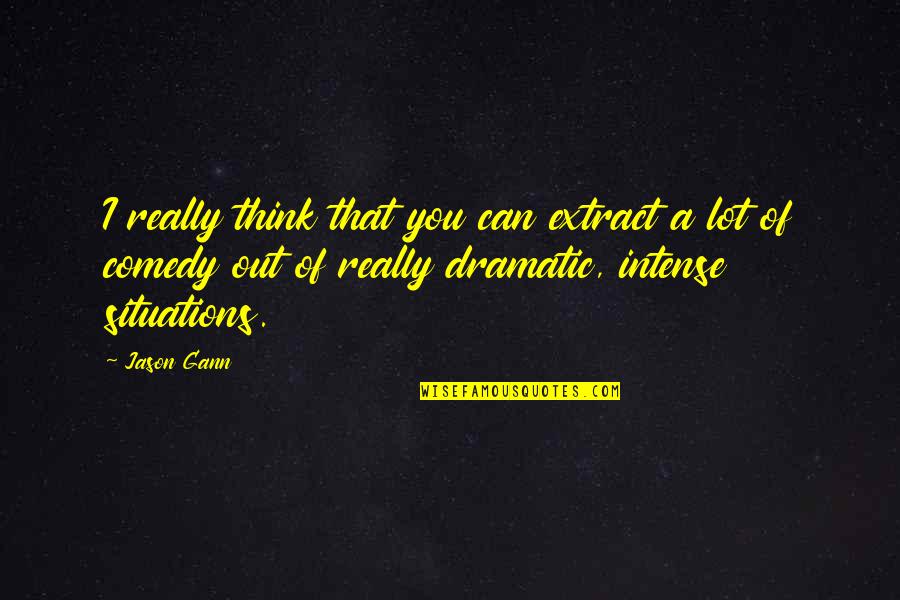 W D Gann Quotes By Jason Gann: I really think that you can extract a