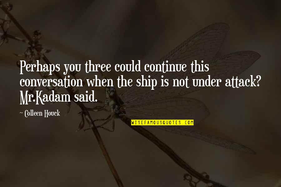 W De Klerk Quotes By Colleen Houck: Perhaps you three could continue this conversation when W De Klerk Quotes By Colleen Houck: Perhaps you three could continue this conversation when