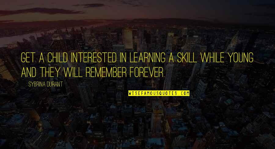W Durant Quotes By Sybrina Durant: Get a child interested in learning a skill