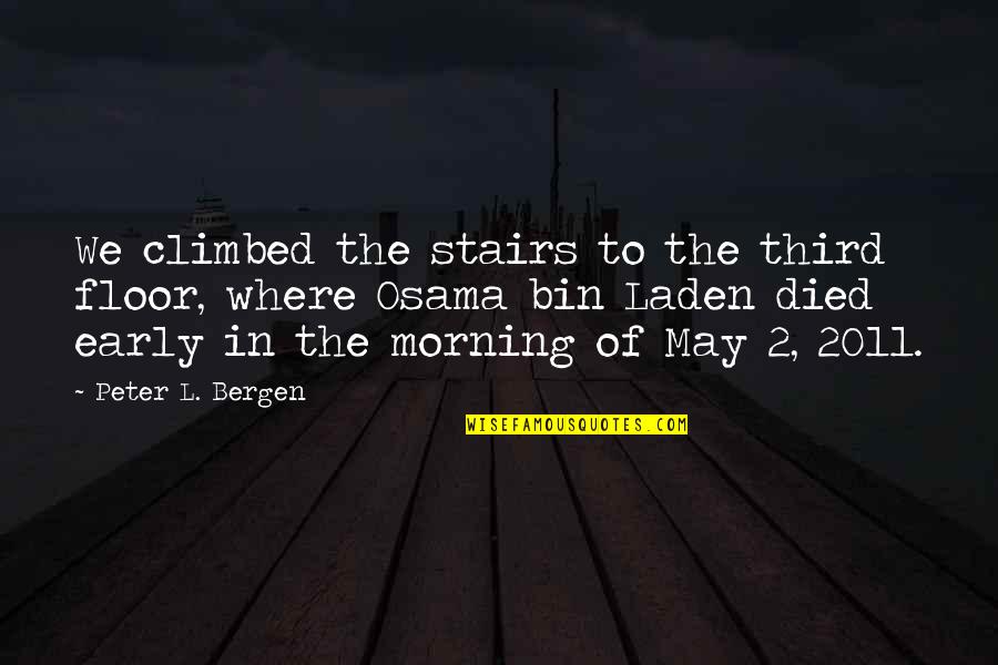 W.e. 2011 Quotes By Peter L. Bergen: We climbed the stairs to the third floor,