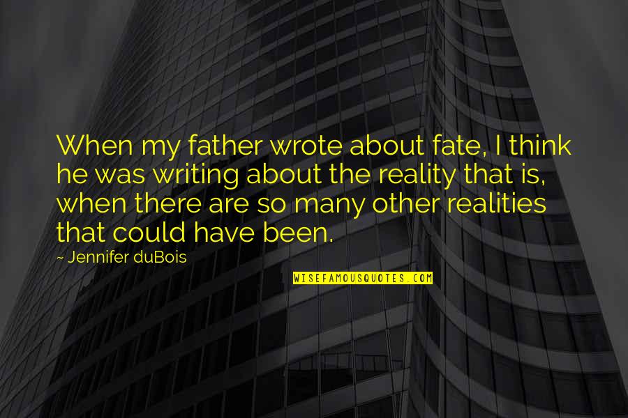 W.e.b. Dubois Quotes By Jennifer DuBois: When my father wrote about fate, I think