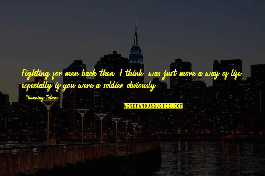 W E Channing Quotes By Channing Tatum: Fighting for men back then, I think, was W E Channing Quotes By Channing Tatum: Fighting for men back then, I think, was