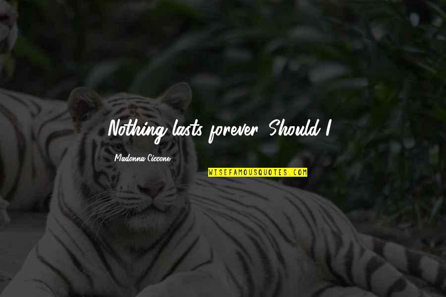 W.e. Madonna Quotes By Madonna Ciccone: Nothing lasts forever. Should I?