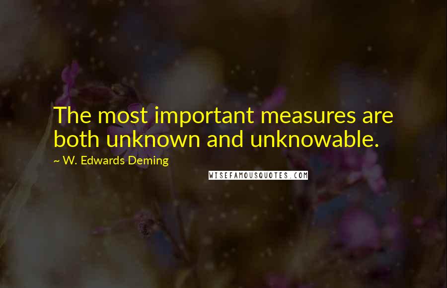 W. Edwards Deming quotes: The most important measures are both unknown and unknowable.