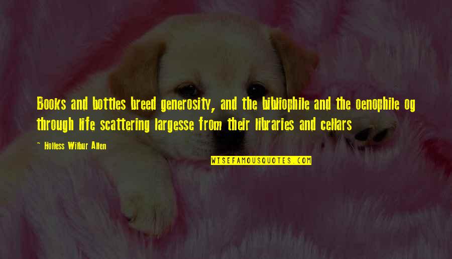 W.f Kumuyi Quotes By Holless Wilbur Allen: Books and bottles breed generosity, and the bibliophile