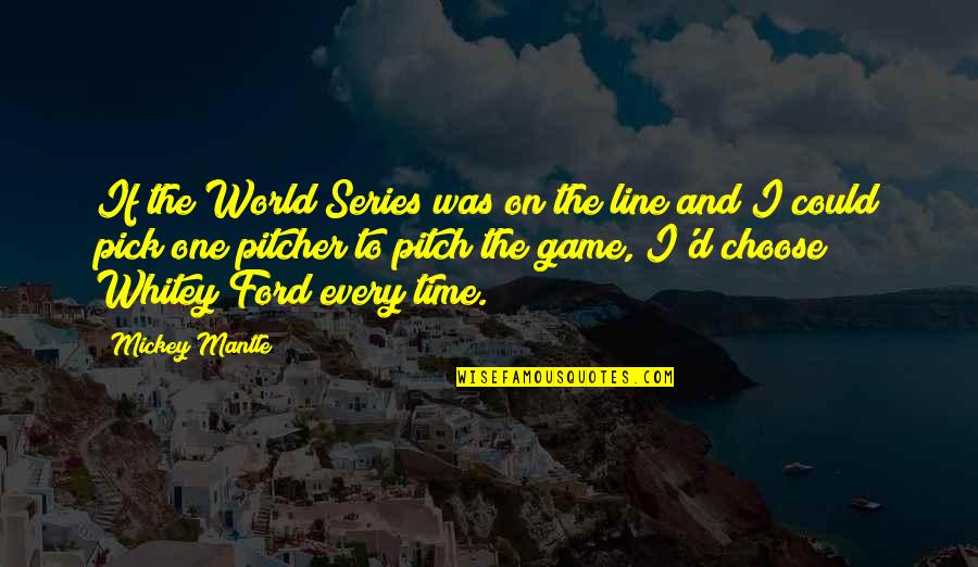 W.f Kumuyi Quotes By Mickey Mantle: If the World Series was on the line