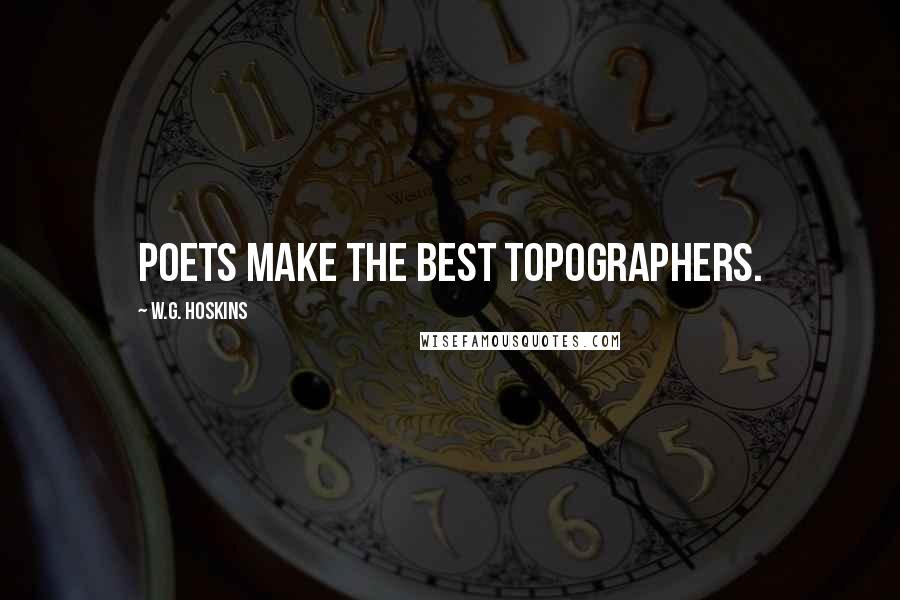 W.G. Hoskins quotes: Poets make the best topographers.