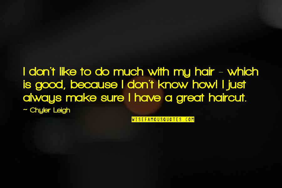 W G Online Textbook Quotes By Chyler Leigh: I don't like to do much with my