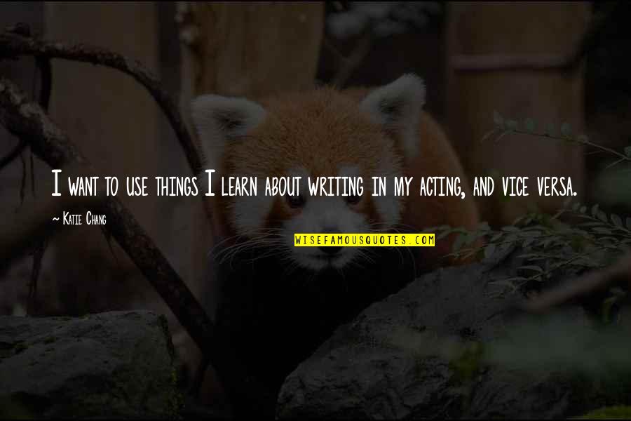 W G Online Textbook Quotes By Katie Chang: I want to use things I learn about