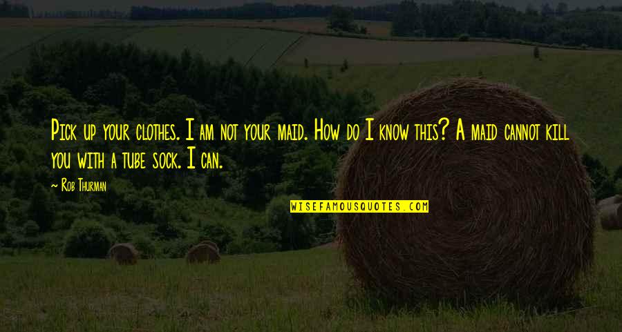 W H Auden Love Quotes By Rob Thurman: Pick up your clothes. I am not your