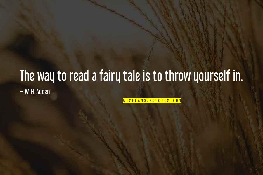 W H Auden Quotes By W. H. Auden: The way to read a fairy tale is W H Auden Quotes By W. H. Auden: The way to read a fairy tale is