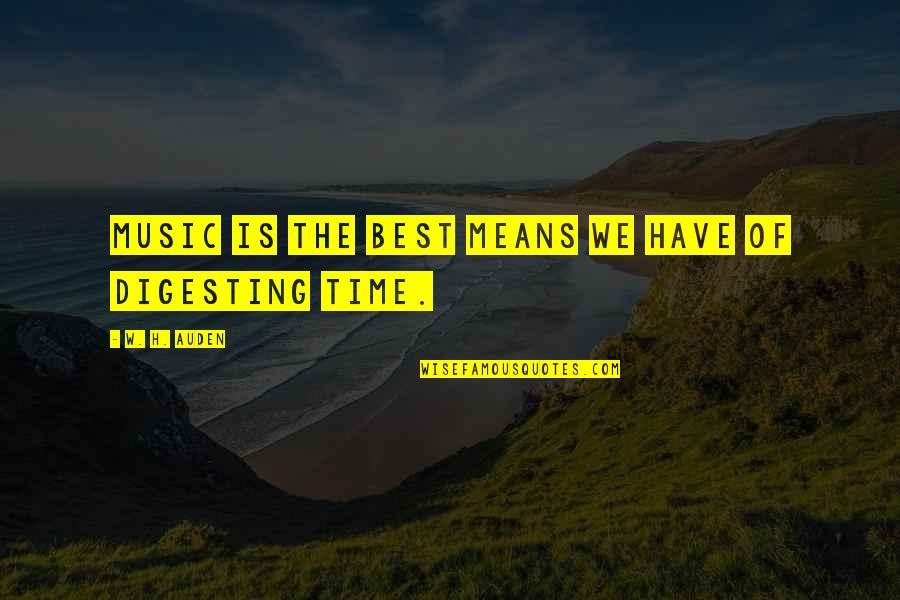 W H Auden Quotes By W. H. Auden: Music is the best means we have of W H Auden Quotes By W. H. Auden: Music is the best means we have of