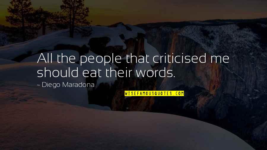 W.h. Griffith Thomas Quotes By Diego Maradona: All the people that criticised me should eat