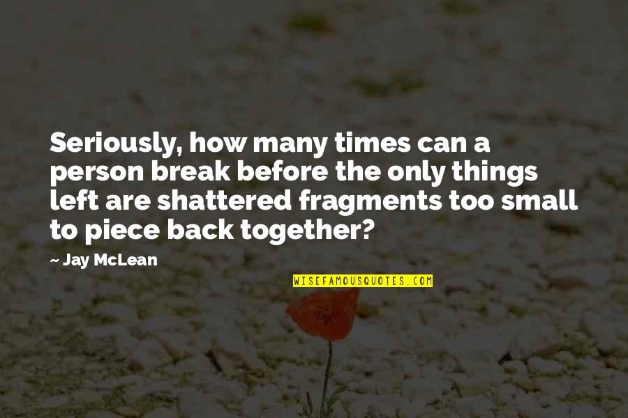 W Hrend Quotes By Jay McLean: Seriously, how many times can a person break W Hrend Quotes By Jay McLean: Seriously, how many times can a person break